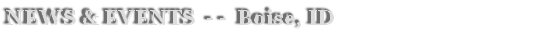 NEWS & EVENTS  - -  Boise, ID