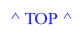 ^ TOP ^.