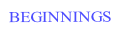 BEGINNINGS.