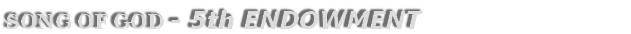 SONG OF GOD - 5th Endowment