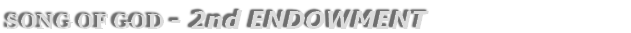 SONG OF GOD - 2nd Endowment
