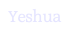 Yeshua.