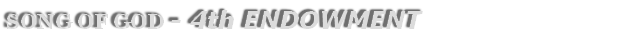 SONG OF GOD - 4th Endowment
